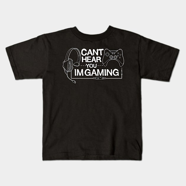 Cant Hear You Im Gaming Funny Design Kids T-Shirt by Kali Space